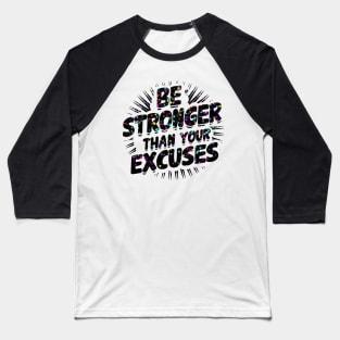 Be Stronger Than Your Excuses Baseball T-Shirt